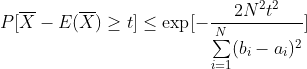 P[\overline{X}-E(\overline{X})\geq t] \leq \exp[-\frac{2N^2t^2}{\sum\limits_{i=1}^N(b_i-a_i)^2}]