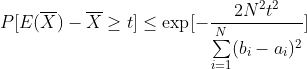 P[E(\overline{X})-\overline{X}\geq t] \leq \exp[-\frac{2N^2t^2}{\sum\limits_{i=1}^N(b_i-a_i)^2}]