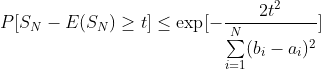 P[S_N-E(S_N)\geq t] \leq \exp[-\frac{2t^2}{\sum\limits_{i=1}^N(b_i-a_i)^2}]
