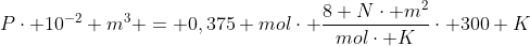 Pcdot 10^{-2} m^3 = 0,375 molcdot frac{8 Ncdot m^2}{molcdot K}cdot 300 K