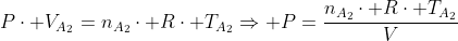 Pcdot V_{A_2}=n_{A_2}cdot Rcdot T_{A_2}Rightarrow P=frac{n_{A_2}cdot Rcdot T_{A_2}}{V}