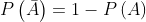 P\left ( \bar{A} \right )=1-P\left ( A \right )
