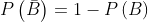 P\left ( \bar{B} \right )=1-P\left ( B \right )