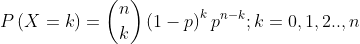 Pleft ( X=k ight )=inom{n}{k}left ( 1-p ight )^kp^{n-k};k=0,1,2..,n