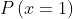 P\left ( x=1 \right )