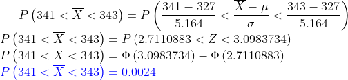 P, (341 <Tc343)-P(34116327 <-<34316327) P (341 < X < 343) P (341 < X < 343) = P (2.7110883 < Z < 3.0983734) P (341 < X < 343) = Φ (3.0983734)-Φ (2.7110883) P (341 < X < 343) = 0.0024 = P 5164 5.164