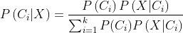 P\left (C _{i} |X\right )=\frac{P\left ( C_{i} \right )P\left ( X|C_{i} \right )}{\sum_{i=1}^{k}P(C_i)P\left ( X|C_i \right )}