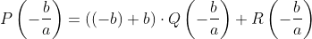 P\left (-\frac{b}{a} \right )=\left ( \left ( -b \right )+b \right )\cdot Q\left ( -\frac{b}{a} \right )+R\left ( -\frac{b}{a} \right )