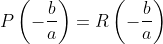 P\left (-\frac{b}{a} \right )=R\left ( -\frac{b}{a} \right )