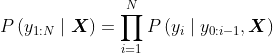 Pleft(y_{1: N} mid boldsymbol{X}right)=prod_{i=1}^{N} Pleft(y_{i} mid y_{0: i-1}, boldsymbol{X}right)