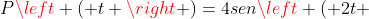 Pleft ( t 
ight )=4senleft ( 2t + frac{pi }{4} 
ight )