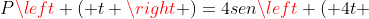 Pleft ( t 
ight )=4senleft ( 4t + frac{pi }{4} 
ight )