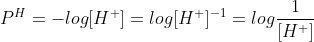 P^H=-log[H^+]=log[H^+]^{-1}=log\frac{1}{[H^+]}