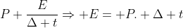 P frac{E}{Delta t}Rightarrow E= P. Delta t