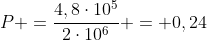 P =frac{4,8cdot10^5}{2cdot10^6} = 0,24