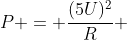 P = frac{(5U)^{2}}{R} + frac{(4U)^{2}}{frac{12}{31} R} + frac{U^{2}}{3R}