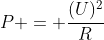 p = frac{(U)^{2}}{R}