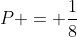 P = frac{1}{8}