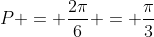 P = frac{2pi}{6} = frac{pi}{3}