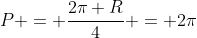 P = frac{2pi R}{4} = 2pi