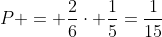 P = frac{2}{6}cdot frac{1}{5}=frac{1}{15}