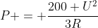 P = frac{200 U^{2}}{3R}