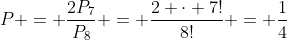 P = frac{2P_{7}}{P_{8}} = frac{2 cdot 7!}{8!} = frac{1}{4}