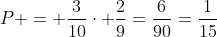 P = frac{3}{10}cdot frac{2}{9}=frac{6}{90}=frac{1}{15}