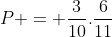 P = frac{3}{10}.frac{6}{11}+ frac{7}{10} . frac{5}{11}