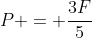 P = frac{3F}{5}
