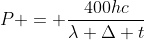 P = frac{400hc}{lambda Delta t}