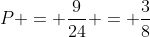 P = frac{9}{24} = frac{3}{8}