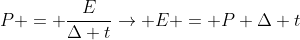 P = frac{E}{Delta t}ightarrow E = P Delta t