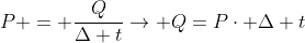 P = frac{Q}{Delta t}rightarrow Q=Pcdot Delta t