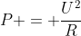 P = frac{U^{2}}{R}