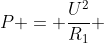 P = frac{U^{2}}{R_{1}} + frac{U^{2}}{R_{2}}