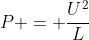 P = frac{U^2}{L}