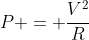 P = frac{V^2}{R}