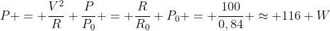 P = frac{V^2}{R}\ frac{P}{P_0} = frac{R}{R_0} P_0 = frac{100}{0,84} approx 116 W