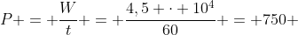 P = frac{W}{t} = frac{4,5 cdot 10^4}{60} = 750 ; W