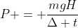 P = frac{mgH}{Delta t}