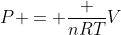 P = frac {nRT}{V}