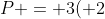 P = 3( 2+ frac{4sqrt{3}}{3})