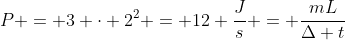 P = 3 cdot 2^2 = 12 frac{J}{s} = frac{mL}{Delta t}