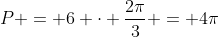 P = 6 cdot frac{2pi}{3} = 4pi