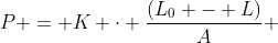 P = K cdot frac{(L_{0} - L)}{A} + P_{0}