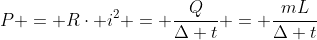 P = Rcdot i^2 = frac{Q}{Delta t} = frac{mL}{Delta t}