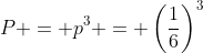 Formel: P = p^3 = \left(\frac{1}{6}\right)^3