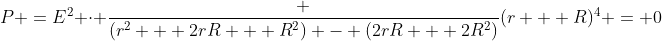 p =E^2 cdot frac {(r^2 + 2rR + R^2) - (2rR + 2R^2)}{(r + R)^4} = 0