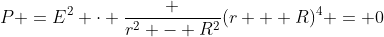 p =E^2 cdot frac {r^2 - R^2}{(r + R)^4} = 0